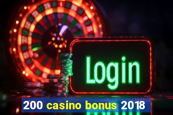 200 casino bonus 2018