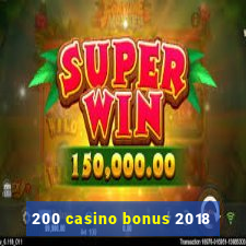 200 casino bonus 2018