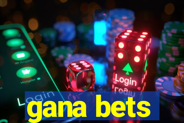 gana bets