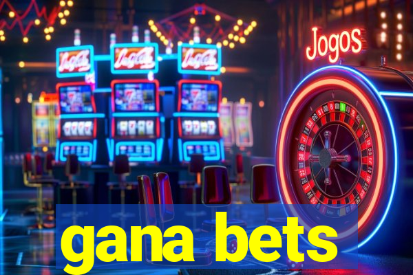 gana bets