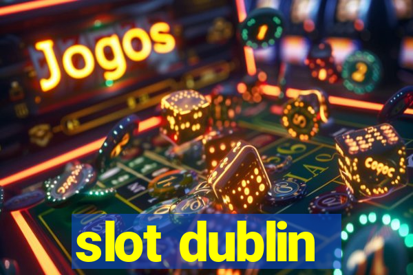 slot dublin