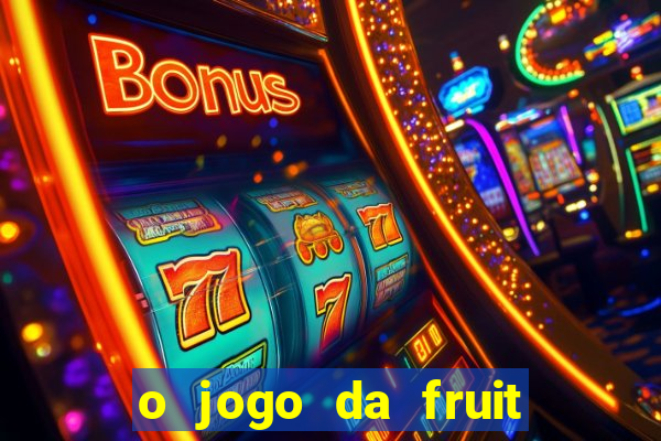 o jogo da fruit paga mesmo