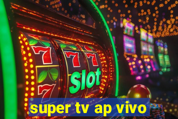 super tv ap vivo