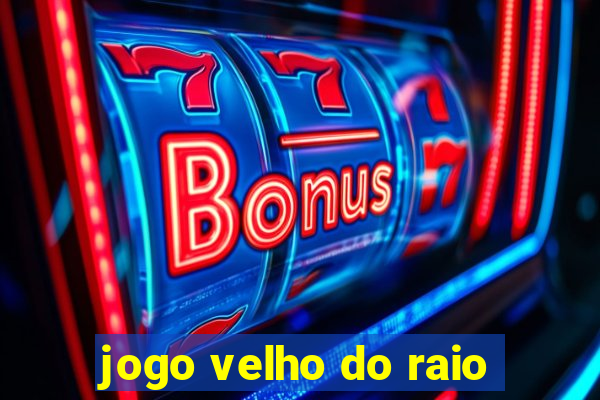 jogo velho do raio