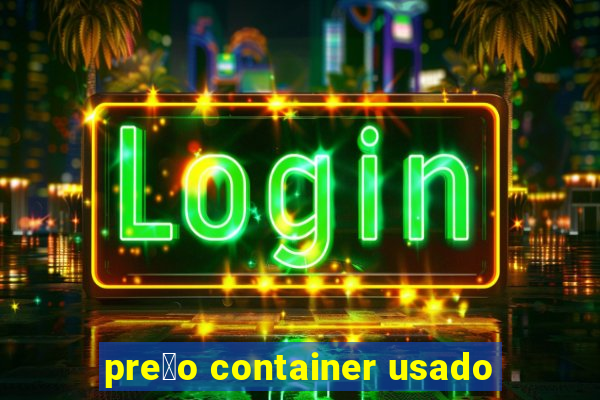 pre莽o container usado