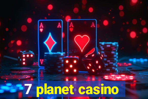 7 planet casino