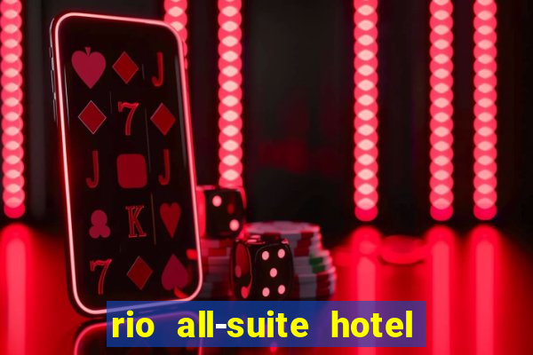 rio all-suite hotel & casino in las vegas