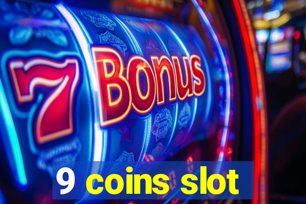 9 coins slot