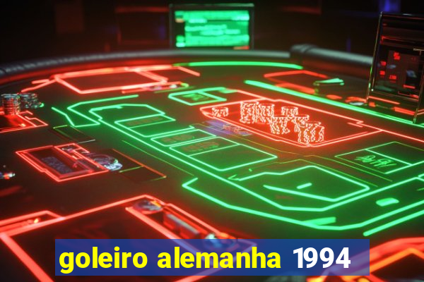 goleiro alemanha 1994