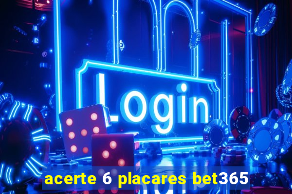 acerte 6 placares bet365