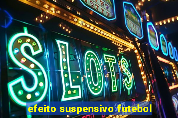 efeito suspensivo futebol