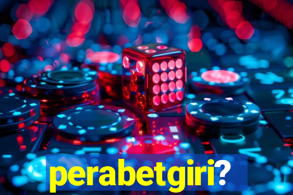 perabetgiri?