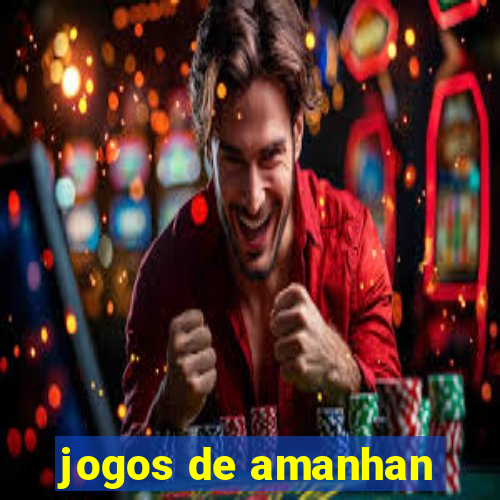 jogos de amanhan