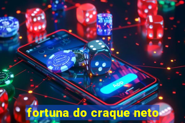 fortuna do craque neto