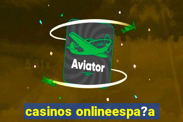 casinos onlineespa?a