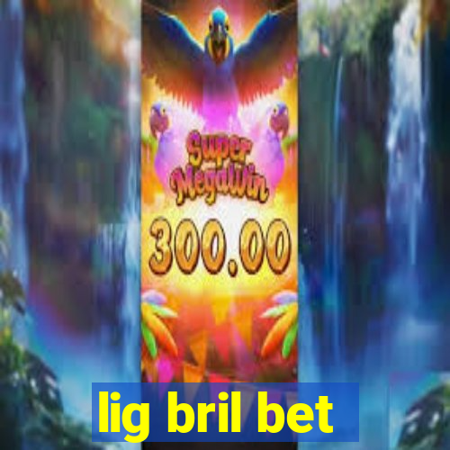 lig bril bet