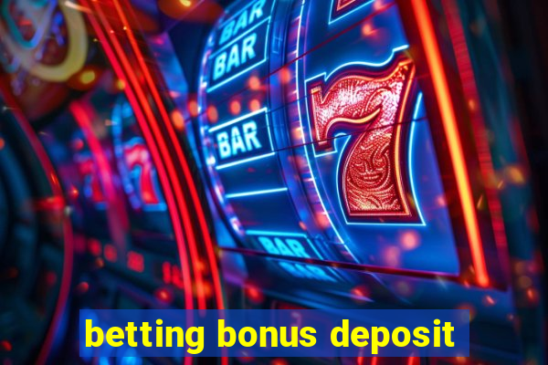 betting bonus deposit