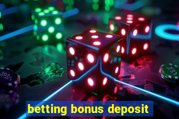 betting bonus deposit