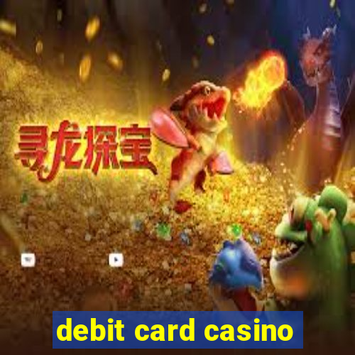 debit card casino