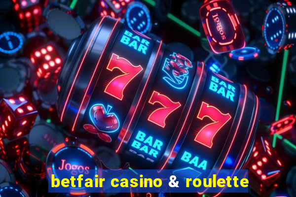 betfair casino & roulette