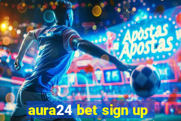 aura24 bet sign up