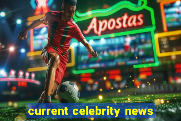 current celebrity news