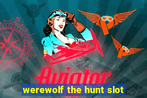 werewolf the hunt slot