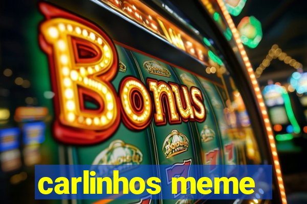 carlinhos meme