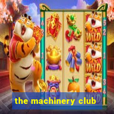 the machinery club