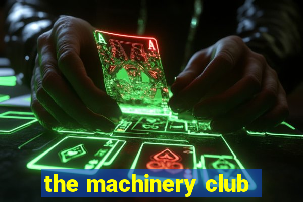 the machinery club