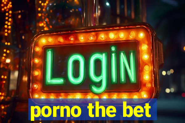 porno the bet