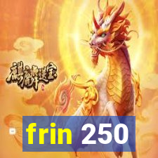 frin 250