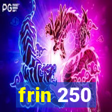 frin 250