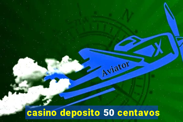 casino deposito 50 centavos