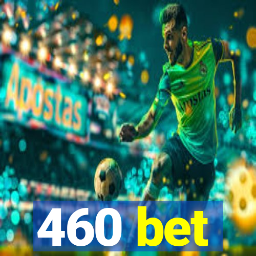 460 bet