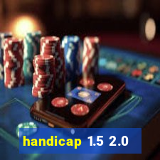 handicap 1.5 2.0