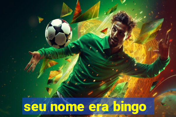 seu nome era bingo