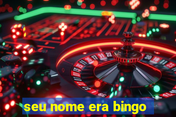 seu nome era bingo