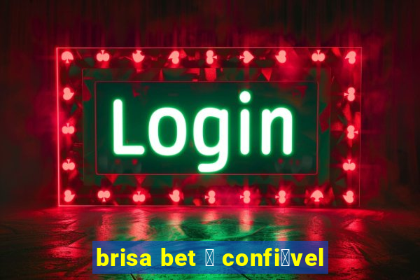 brisa bet 茅 confi谩vel