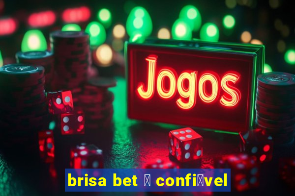 brisa bet 茅 confi谩vel