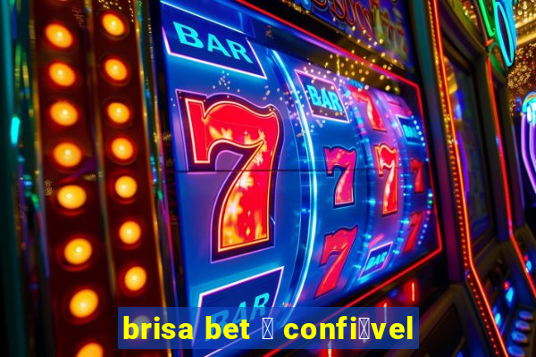 brisa bet 茅 confi谩vel