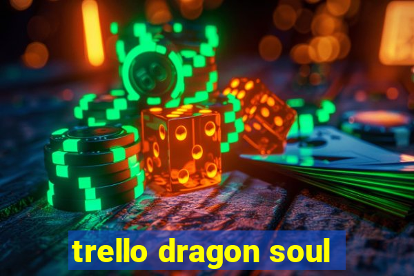 trello dragon soul