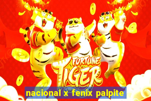 nacional x fenix palpite