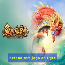 betano tem jogo do tigre