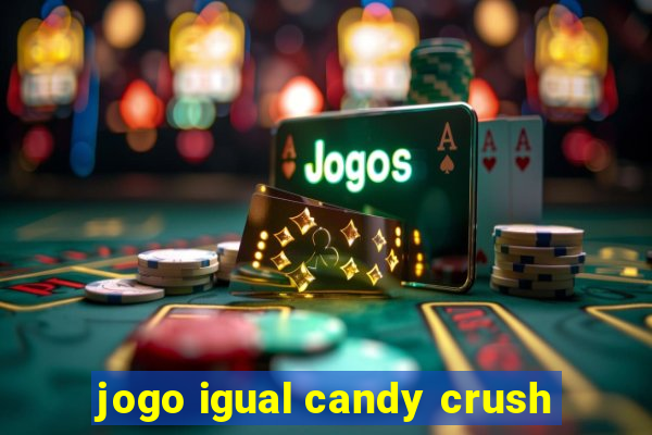 jogo igual candy crush