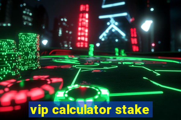 vip calculator stake