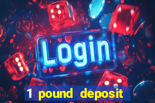 1 pound deposit bonus casino