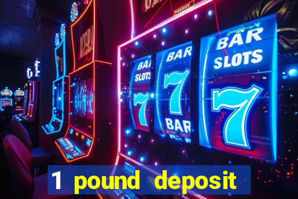 1 pound deposit bonus casino