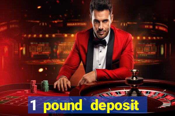 1 pound deposit bonus casino