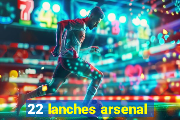 22 lanches arsenal